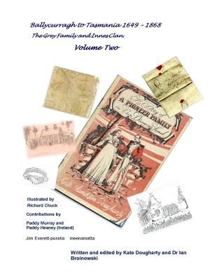 Ballycurragh to Tasmania 1649 - 1868 Grey Family and Innes Clan . Volume Two image number 0