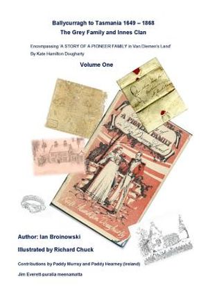Ballycurragh to Tasmania 1649 - 1868 Grey Family and Innes Clan . Volume One image number 0