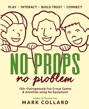 No Props No Problem: 150+ Outrageously Fun Group Games & Activities using No Equipment image number 0