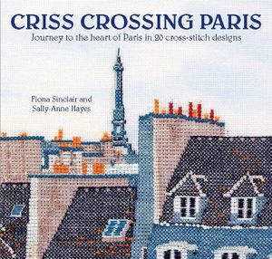 Criss-Crossing Paris: Journey to the Heart of Paris in 20 Cross-Stitch Designs image number 0