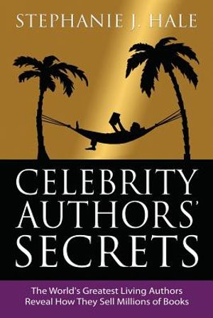 Celebrity Authors' Secrets: The World's Greatest Living Authors Reveal How They Sell Millions of Books image number 0