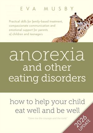Anorexia and other Eating Disorders: How to help your child eat well and be well: Practical skills for family-based treatment, compassionate communica image number 0