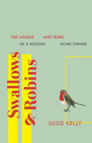 Swallows & Robins: The Laughs & Tears Of A Holiday Home Owner image number 0