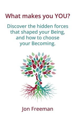 What Makes You YOU?: Discover the hidden forces that shaped your Being - and how to choose your Becoming image number 0