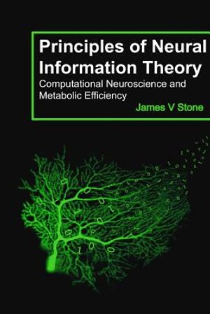 Principles of Neural Information Theory: Computational Neuroscience and Metabolic Efficiency image number 0