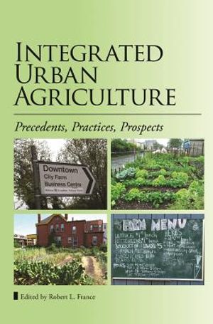 Integrated Urban Agriculture: Precedents, Practices, Prospects image number 0