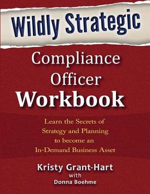 Wildly STRATEGIC Compliance Officer Workbook: Learn the secrets of strategy and planning to become an in-demand business asset image number 0