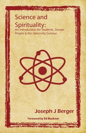 Science and Spirituality: An Introduction for Students, Secular People & the Generally Curious image number 0