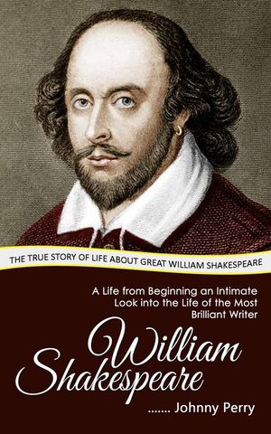 William Shakespeare: The True Story of Life about Great William Shakespeare (A Life from Beginning an Intimate Look into the Life of the Mo image number 0