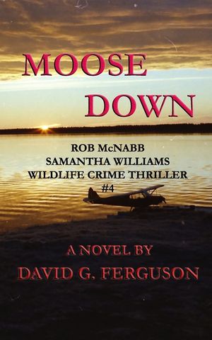 Moose Down: Rob McNabb & Samantha Williams Wildlife Crime Thriller #4 image number 0