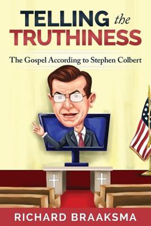 The Gospel According to Stephen Colbert: From Truth to Truthiness image number 0
