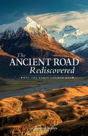 The Ancient Road Rediscovered: What the early church knew... image number 0