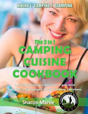 The 3 in 1 Camping Cuisine Cookbook: A comprehensive collection of practical food ideas and recipes for all camping situations image number 0