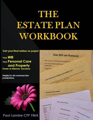 The Estate Plan Workbook: Get your final wishes on paper, Your Will, Your Personal Care and Property - Power of Attorney decisions image number 0