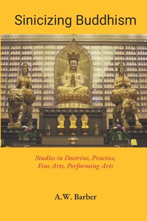 Sinicizing Buddhism: Studies in Doctrine, Practice, Fine Arts, Performing Arts image number 0