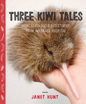 Three Kiwi Tales: More Fabulous Fix-It Stories from Wildbase Hospital image number 0