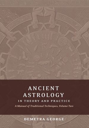 Ancient Astrology in Theory and Practice: A Manual of Traditional Techniques, Volume II: Delineating Planetary Meaning image number 0