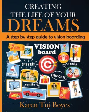 Creating The Life Of Your Dreams: A step by step guide to vision boarding image number 0