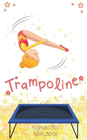 Trampoline Gymnastics Goalbook #13: Competitive Trampolining image number 0