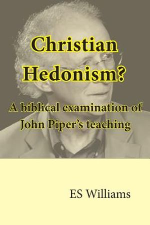 Christian Hedonism? A Biblical examination of John Piper's teaching image number 0