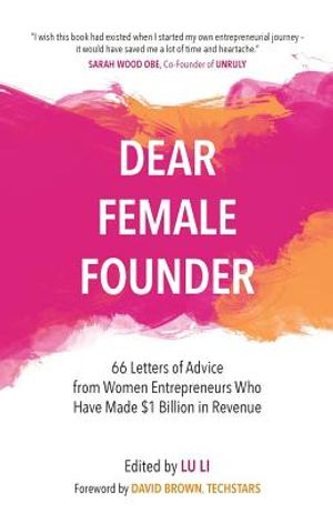 Dear Female Founder: 66 Letters of Advice from Women Entrepreneurs Who Have Made $1 Billion in Revenue image number 0