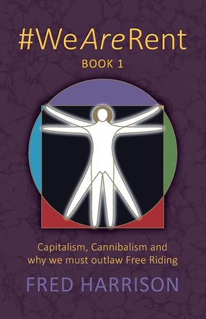 #WeAreRent Book 1: Capitalism, Cannibalism and why we must outlaw Free Riding image number 0