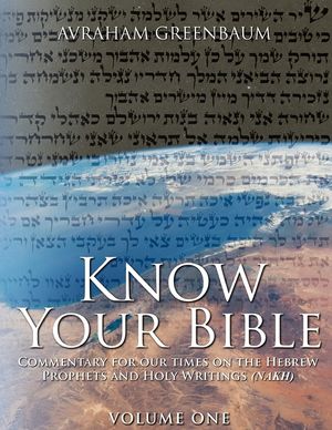 Know Your Bible (Volume One): Commentary for our times on the Hebrew Prophets and Holy Writings (NaKh) image number 0