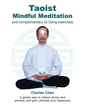 Taoist Mindful Meditation and complementary Qi Gong exercises: A gentle way to relieve stress and anxiety, and gain ultimate true happiness image number 0