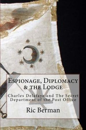 Espionage, Diplomacy & the Lodge: Charles Delafaye and The Secret Department of the Post Office image number 0