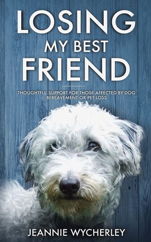 Losing My Best Friend: Thoughtful support for those affected by dog bereavement or pet loss image number 0