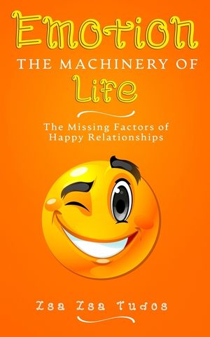 EMOTION the Machinery of Life: The Missing Factors of Happy Relationships image number 0