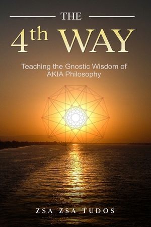 THE 4th WAY: Teaching the Gnostic Wisdom of AKIA Philosophy image number 0