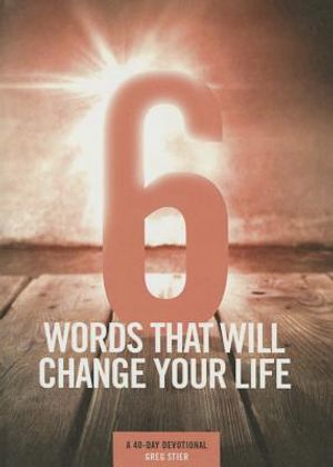 6 Words That Will Change Your Life: A 40-Day Devotional image number 0
