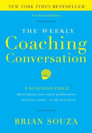 The Weekly Coaching Conversation: A Business Fable about Taking Your Team's Performance-And Your Career-To the Next Level image number 0