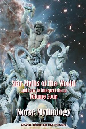 Star Myths of the World, and How to Interpret Them: Volume Four: Norse Mythology image number 0