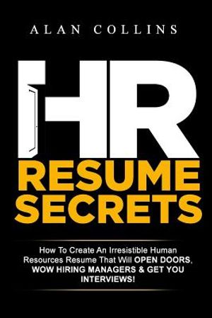 HR Resume Secrets: How To Create An Irresistible Human Resources Resume That Will Open Doors, Wow Hiring Managers & Get You Interviews! image number 0