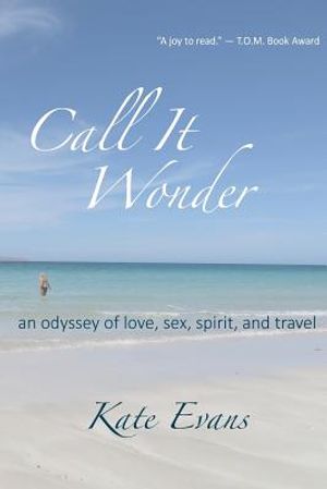 Call It Wonder: An Odyssey of Love, Sex, Spirit, and Travel image number 0