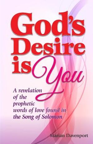 God's Desire is You: A revelation of the prophetic words of love found in the Song of Solomon image number 0