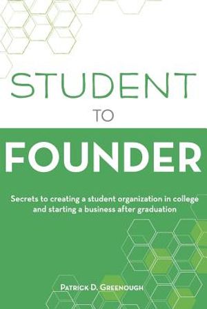 Student to Founder: Secrets to Creating a Student Organization in College and Starting a Business After Graduation image number 0