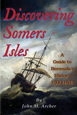 Discovering Somers Isles: A Guide to Bermuda's History 1500-1615 image number 0