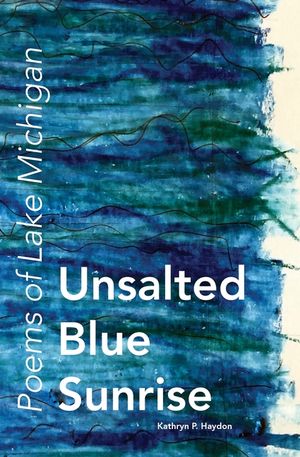Unsalted Blue Sunrise: Poems of Lake Michigan image number 0