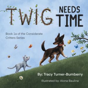 Twig Needs Time: Book 1a of the Considerate Critters LLC image number 0