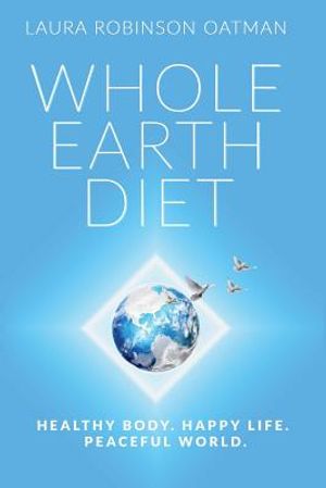 Whole Earth Diet: : Healthy Body. Happy Life. Peaceful World. image number 0