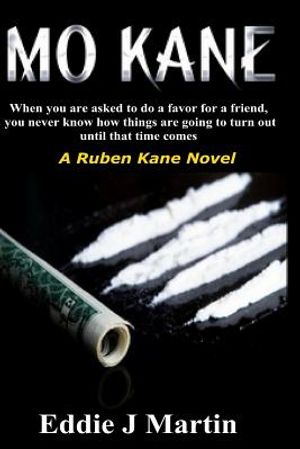 Mo Kane...a Ruben Kane Novel: When You Are Ask to Do a Favor for a Friend, You Never Know How Things Are Going to Turn Out Until That Time Comes. image number 0