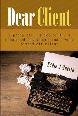 Dear client... A Ruben Kane novel: A phone call, a job offer, a completed assignment and a very pissed off client. image number 0