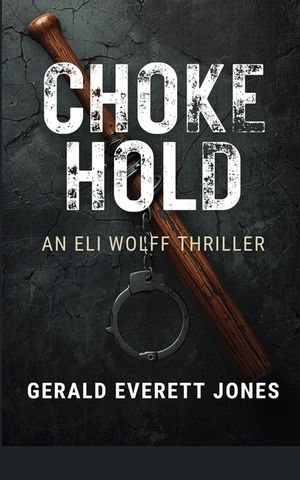 Choke Hold: An Eli Wolff Thriller image number 0