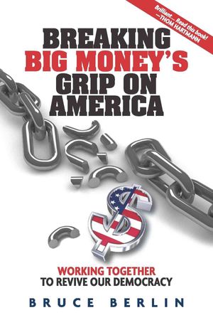 Breaking Big Money's Grip on America : Working Together to Revive Our Democracy image number 0