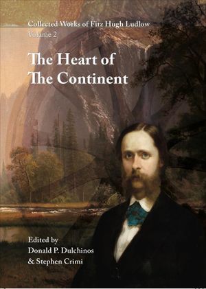 Collected Works of Fitz Hugh Ludlow, Volume 2: The Heart of the Continent: A Record of Travel Across the Plains and in Oregon, with an Examination of image number 0