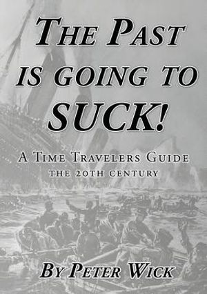 The Past is Going to Suck: A Time Travelers' Guide - The 20th Century image number 0
