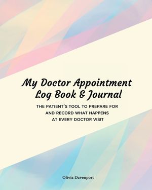 My Doctor Appointment Log Book and Journal: The Patient's Tool to Prepare for and Record What Happens at Every Doctor Visit image number 0